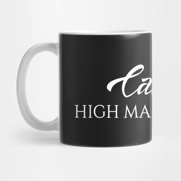 Funny Quote Caution: High Maintenance by iamurkat